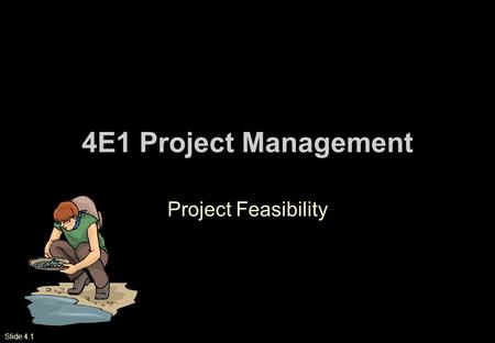 Slide 4.1 4E1 Project Management Project Feasibility.