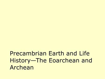 Precambrian Earth and Life History—The Eoarchean and Archean.