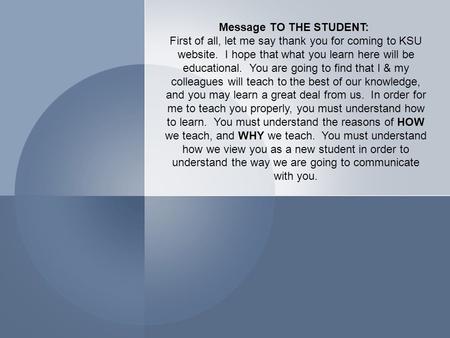 Message TO THE STUDENT: First of all, let me say thank you for coming to KSU website. I hope that what you learn here will be educational. You are going.