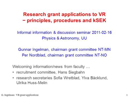 Research grant applications to VR − principles, procedures and kSEK G. Ingelman: VR grant applications1 Informal information & discussion seminar 2011-02-16.