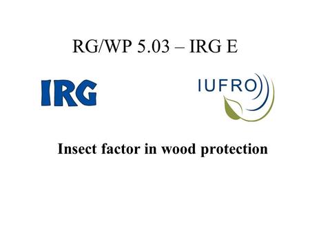 RG/WP 5.03 – IRG E Insect factor in wood protection.