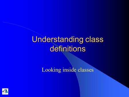 Understanding class definitions Looking inside classes.