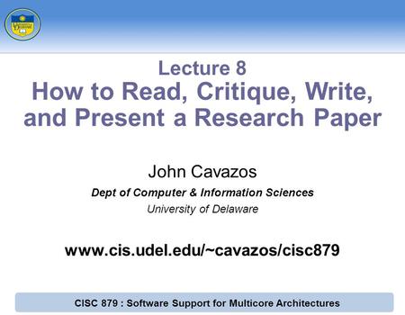 CISC 879 : Software Support for Multicore Architectures John Cavazos Dept of Computer & Information Sciences University of Delaware www.cis.udel.edu/~cavazos/cisc879.