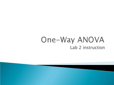 Lab 2 instruction.  a collection of statistical methods to compare several groups according to their means on a quantitative response variable  One-Way.