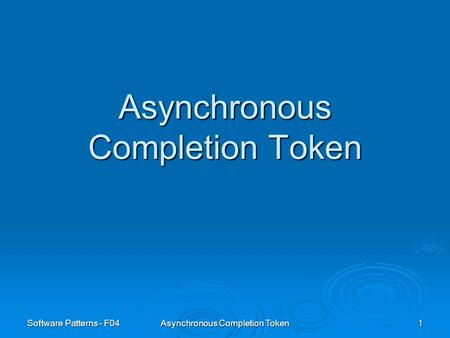 Software Patterns - F04 Asynchronous Completion Token 1.