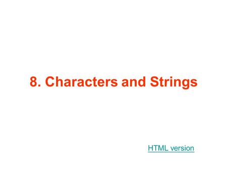 8. Characters and Strings HTML version. Properties Length of every character variable must be specified in advance: CHARACTER STR*10 CHARACTER STRA(20)*10.