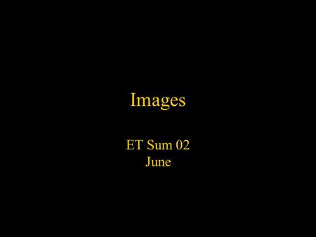 Images ET Sum 02 June. Images DPI - Dots per inch (72dpi is screen dpi) Windows vs Macintosh issues 1.Images are darker on Windows (because of the gamma.