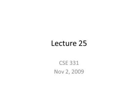 Lecture 25 CSE 331 Nov 2, 2009. Adding teeth to group talk Form groups of size at most six (6) Pick a group leader I will ask group leader(s) to come.