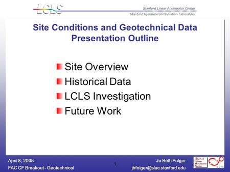 Jo Beth Folger FAC CF Breakout - April 8, 2005 1 Site Conditions and Geotechnical Data Presentation Outline Site.