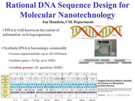 Rational DNA Sequence Design for Molecular Nanotechnology Ion Mandoiu, CSE Department DNA is well-known as the carrier of information in living organisms.