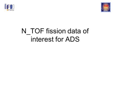 N_TOF fission data of interest for ADS