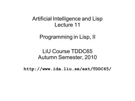 Artificial Intelligence and Lisp Lecture 11 Programming in Lisp, II LiU Course TDDC65 Autumn Semester, 2010