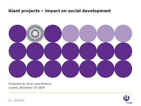 (1) 2009-11-23 Giant projects – impact on social development Presented by Anne-Lene Midseim Luanda, November 25 2009.