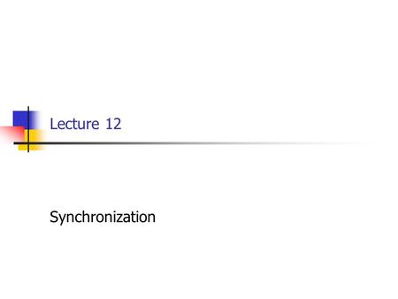 Lecture 12 Synchronization. EECE 411: Design of Distributed Software Applications Summary so far … A distributed system is: a collection of independent.