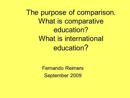 The purpose of comparison. What is comparative education