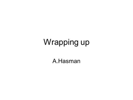 Wrapping up A.Hasman. Hospital automation First day Information systems –Current approaches and future trends Dutch healthcare information structure.