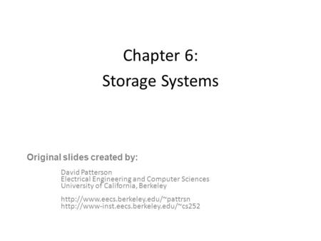 Chapter 6: Storage Systems David Patterson Electrical Engineering and Computer Sciences University of California, Berkeley