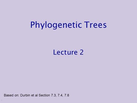 Phylogenetic Trees Lecture 2