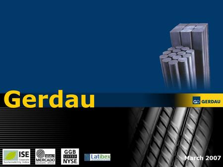 1 Gerdau March 2007. 2 One of the world’s lowest cost steel companies Strong cost position as a result of diversified production processes and multiple.