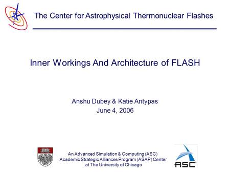 An Advanced Simulation & Computing (ASC) Academic Strategic Alliances Program (ASAP) Center at The University of Chicago The Center for Astrophysical Thermonuclear.