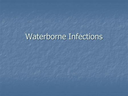 Waterborne Infections. Create an environment to maintain ecological conditions to promote health and prevent disease Create an environment to maintain.