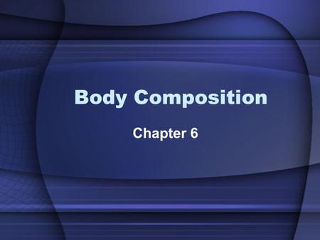 Body Composition Chapter 6. What is Body Composition? Body composition = the body’s relative amounts of fat mass and fat-free (Lean) mass (bone, water,