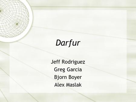 Darfur Jeff Rodriguez Greg Garcia Bjorn Boyer Alex Maslak.