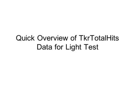 Quick Overview of TkrTotalHits Data for Light Test.