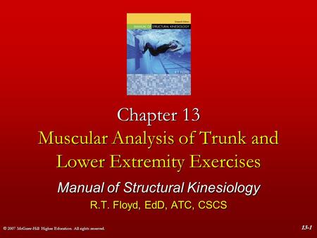 © 2007 McGraw-Hill Higher Education. All rights reserved. 13-1 Chapter 13 Muscular Analysis of Trunk and Lower Extremity Exercises Manual of Structural.