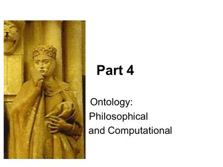 Part 4 Ontology: Philosophical and Computational.