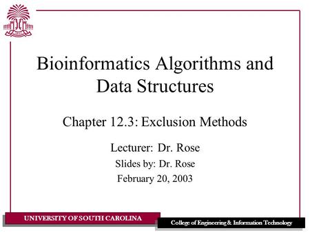 UNIVERSITY OF SOUTH CAROLINA College of Engineering & Information Technology Bioinformatics Algorithms and Data Structures Chapter 12.3: Exclusion Methods.