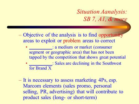 Situation Aanalysis: SB 7, A1, & more –Objective of the analysis is to find opportunity areas to exploit or problem areas to correct __________: a medium.