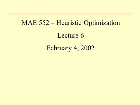 MAE 552 – Heuristic Optimization Lecture 6 February 4, 2002.