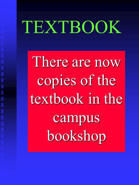 TEXTBOOK There are now copies of the textbook in the campus bookshop.