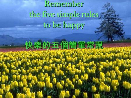 Remember the five simple rules to be happy 快樂的五個簡單常規.