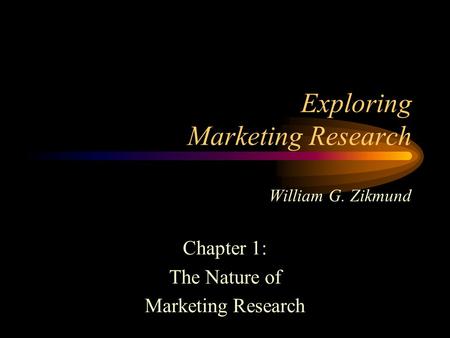 Exploring Marketing Research William G. Zikmund