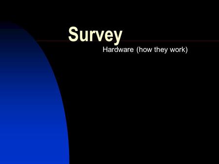 Hardware (how they work)