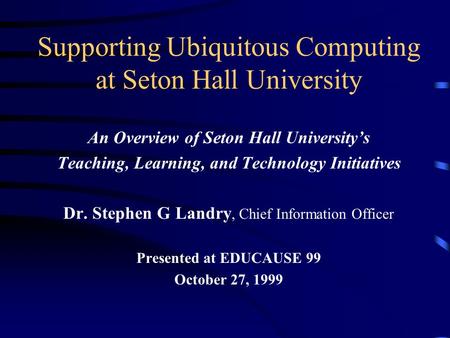 Supporting Ubiquitous Computing at Seton Hall University