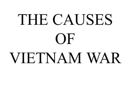 THE CAUSES OF VIETNAM WAR WAR OF U.S.A POWER AND FRENCH POWER vıetnam U.S.A FRANCE.