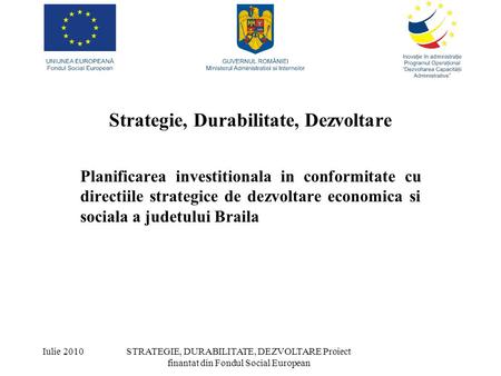 Strategie, Durabilitate, Dezvoltare Planificarea investitionala in conformitate cu directiile strategice de dezvoltare economica si sociala a judetului.