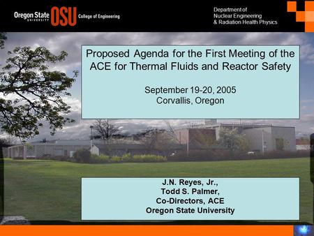 Department of Nuclear Engineering & Radiation Health Physics Proposed Agenda for the First Meeting of the ACE for Thermal Fluids and Reactor Safety September.