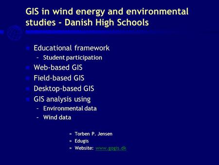 GIS in wind energy and environmental studies - Danish High Schools Educational framework –Student participation Web-based GIS Field-based GIS Desktop-based.