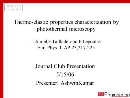 Thermo-elastic properties characterization by photothermal microscopy J.Jumel,F.Taillade and F.Lepoutre Eur. Phys. J. AP 23,217-225 Journal Club Presentation.