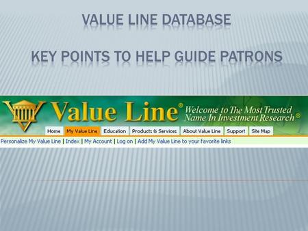 Quick Index: This menu is a quick stop to the different Value Line Publications. When patrons are looking for the latest issues and we don’t have them.