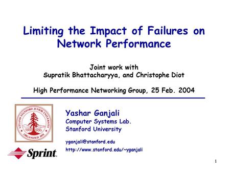 1 Limiting the Impact of Failures on Network Performance Joint work with Supratik Bhattacharyya, and Christophe Diot High Performance Networking Group,