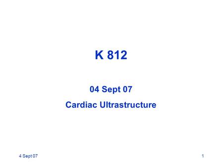 4 Sept 071 K 812 04 Sept 07 Cardiac Ultrastructure.