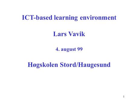 1 ICT-based learning environment Lars Vavik 4. august 99 Høgskolen Stord/Haugesund.