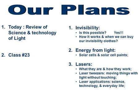 1.Today : Review of Science & technology of Light 2.Class #23 1.Invisibility: Is this possible? Yes!!! How it works & when we can buy our invisibility.