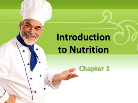 Introduction to Nutrition Chapter 1. Objectives After reading Chapter 1, class activities and discussion you will be able to – Define frequently used.