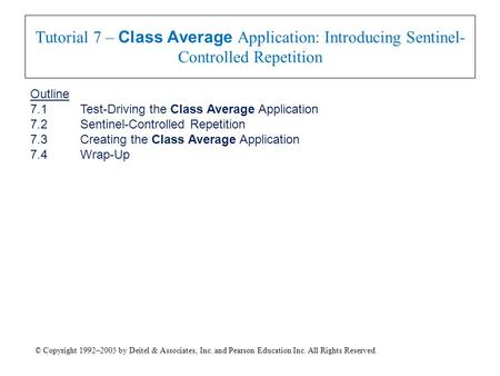 © Copyright 1992–2005 by Deitel & Associates, Inc. and Pearson Education Inc. All Rights Reserved. Tutorial 7 – Class Average Application: Introducing.